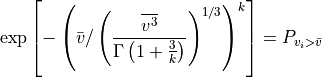 \exp\left[ -\left( \bar{v}/\left(\frac{\overline{v^3}}{\Gamma \left(1+\frac{3}{k}\right)}\right)^{1/3} \right)^k \right] = P_{v_i>\bar{v}}